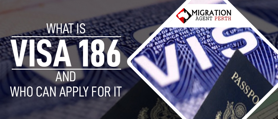 What Is Visa 186 And Who Can Apply For It?