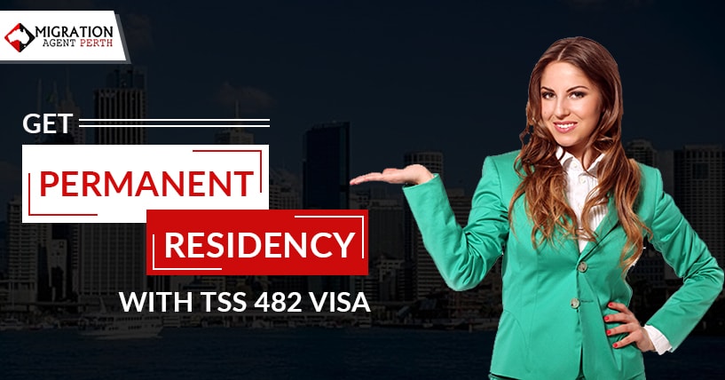 Get Permanent Residency With TSS 482 Visa