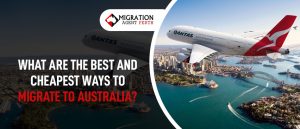 What are the Best and Cheapest Ways to Migrate to Australia?