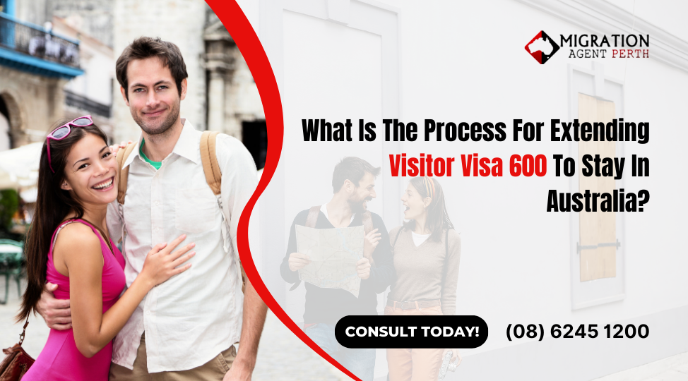 What Is The Process For Extending Visitor Visa 600 To Stay In Australia?