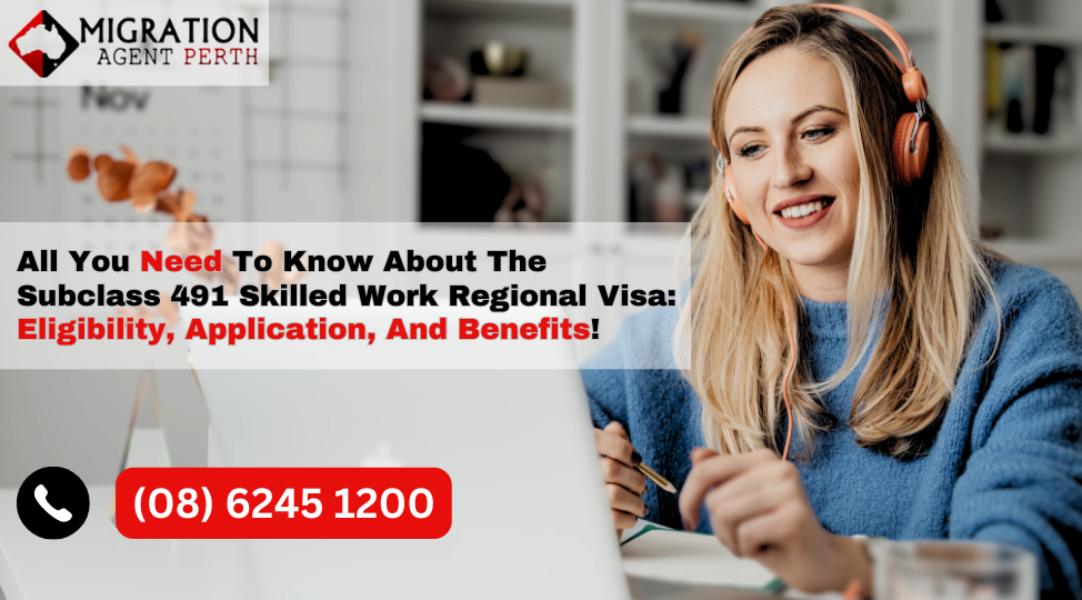 All You Need To Know About The Subclass 491 Skilled Work Regional Visa: Eligibility, Application, And Benefits!