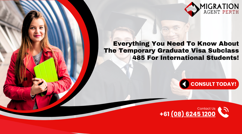 Everything You Need To Know About The Temporary Graduate Visa Subclass 485 For International Students!