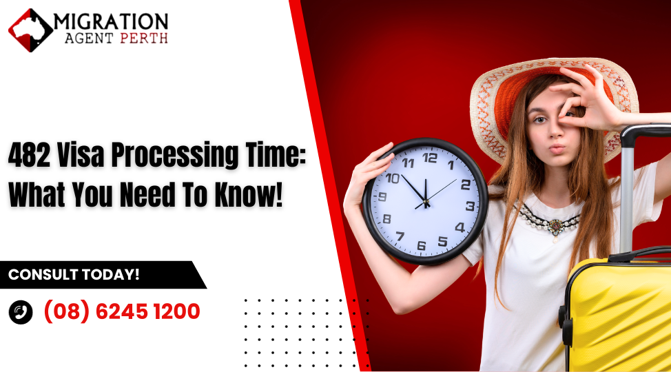 482 Visa Processing Time: What You Need To Know!
