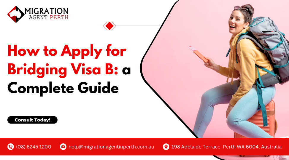 How to apply for Bridging Visa B: A Complete Guide 2024!