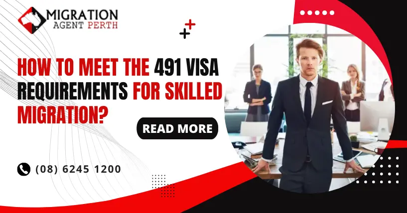 How to Meet the 491 Visa Requirements for Skilled Migration?