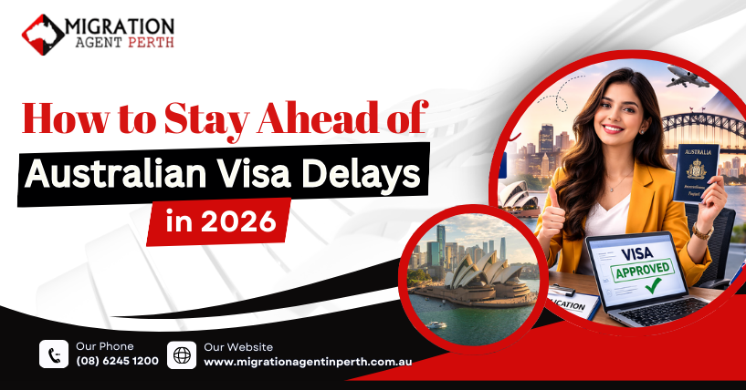 How to Stay Ahead of Australian Visa Delays in 2026