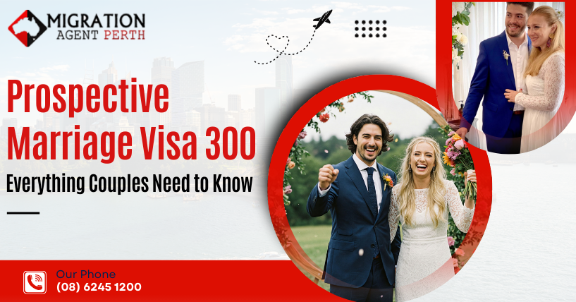 Prospective Marriage Visa 300: Everything Couples Need to Know