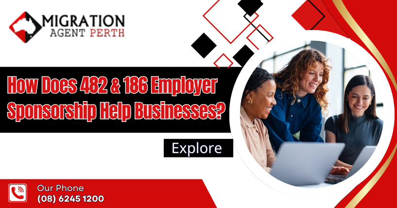 How Does 482 & 186 Employer Sponsorship Help Businesses?