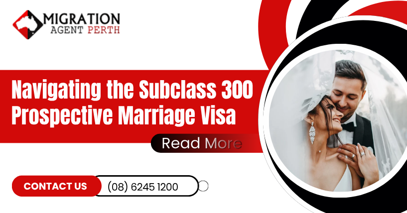 Navigating the Subclass 300 Prospective Marriage Visa